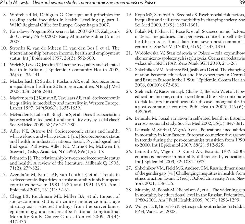 Stronks K, van de Mheen H, van den Bos J, et al. The interrelationship between income, health and employment status. Int J Epidemiol 1997, 26(3): 5-600. 11. Weich S, Lewis G, Jenkins SP.
