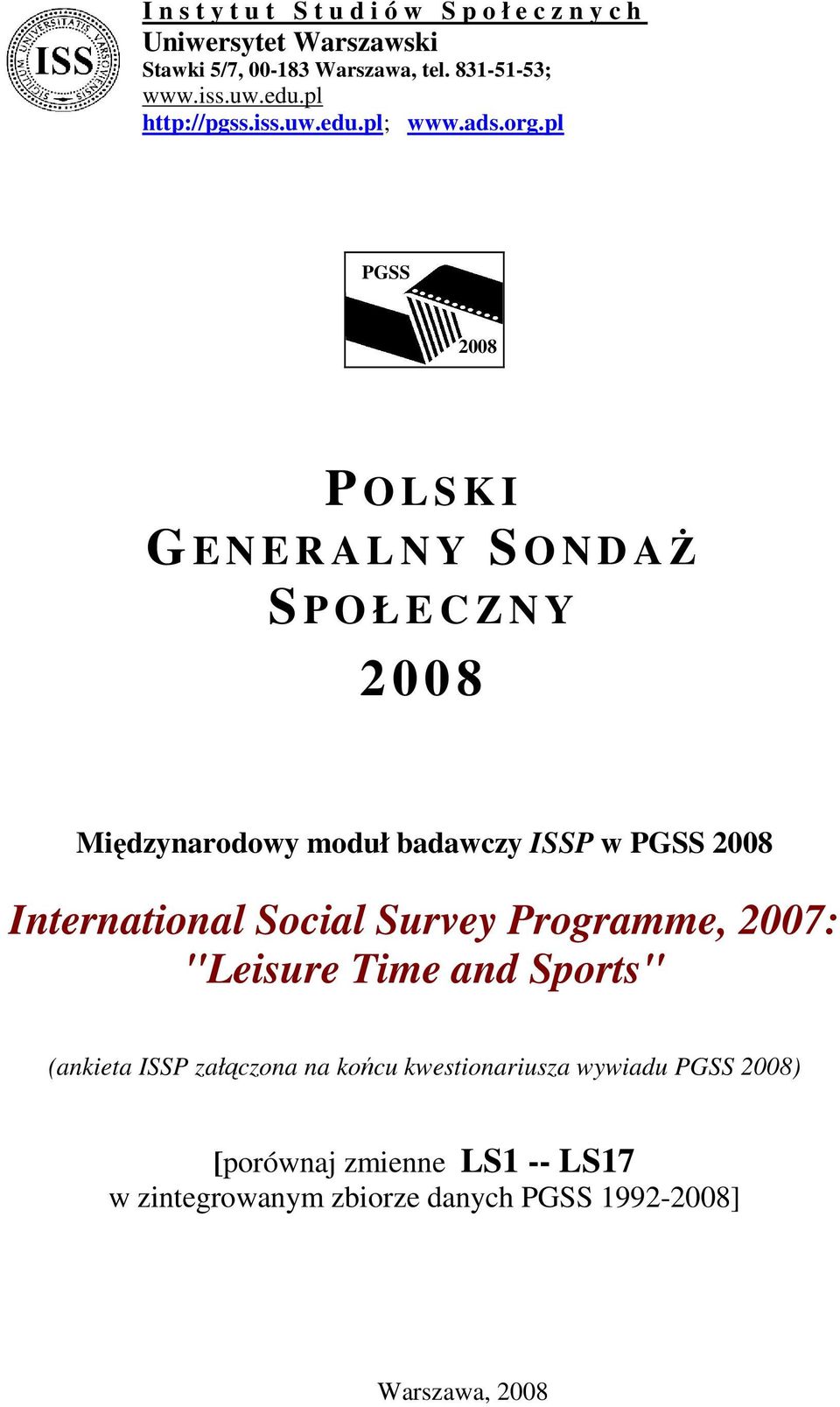 pl PGSS 2008 P O L S K I G E N E R A L N Y S O N D Aś S P O Ł E C Z N Y 2 0 0 8 Międzynarodowy moduł badawczy ISSP w PGSS 2008