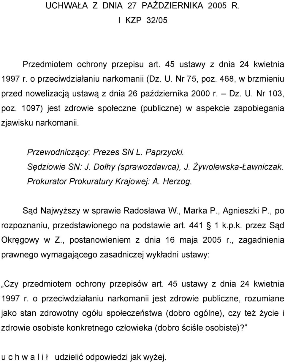 Przewodniczący: Prezes SN L. Paprzycki. Sędziowie SN: J. Dołhy (sprawozdawca), J. Żywolewska-Ławniczak. Prokurator Prokuratury Krajowej: A. Herzog. Sąd Najwyższy w sprawie Radosława W., Marka P.