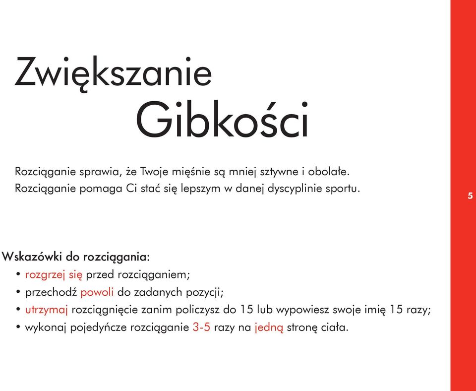 5 Wskazówki do rozciągania: rozgrzej się przed rozciąganiem; przechodź powoli do zadanych pozycji;