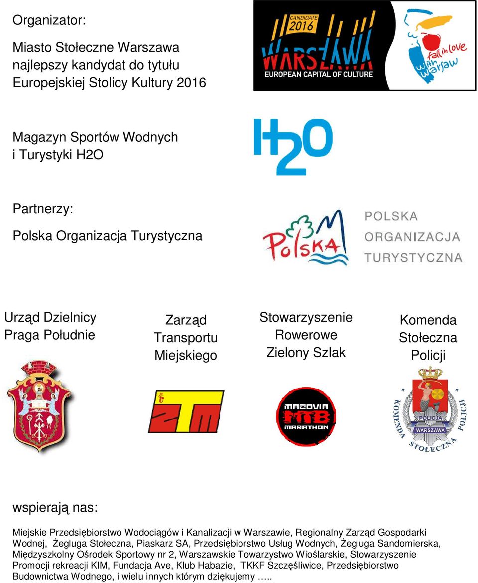 Kanalizacji w Warszawie, Regionalny Zarząd Gospodarki Wodnej, Żegluga Stołeczna, Piaskarz SA, Przedsiębiorstwo Usług Wodnych, Żegluga Sandomierska, Międzyszkolny Ośrodek Sportowy nr 2,