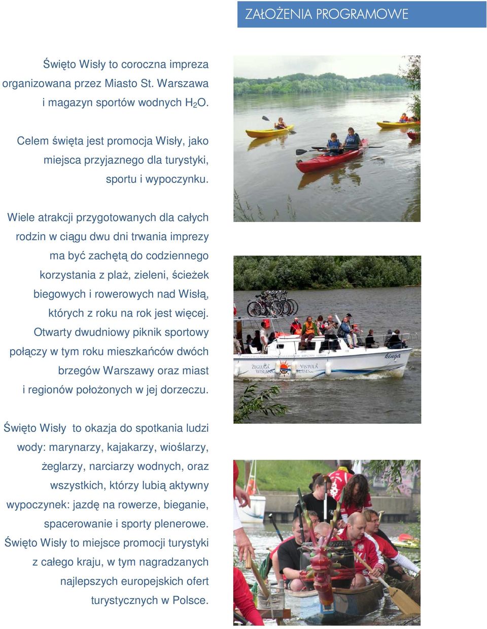 Wiele atrakcji przygotowanych dla całych rodzin w ciągu dwu dni trwania imprezy ma być zachętą do codziennego korzystania z plaż, zieleni, ścieżek biegowych i rowerowych nad Wisłą, których z roku na