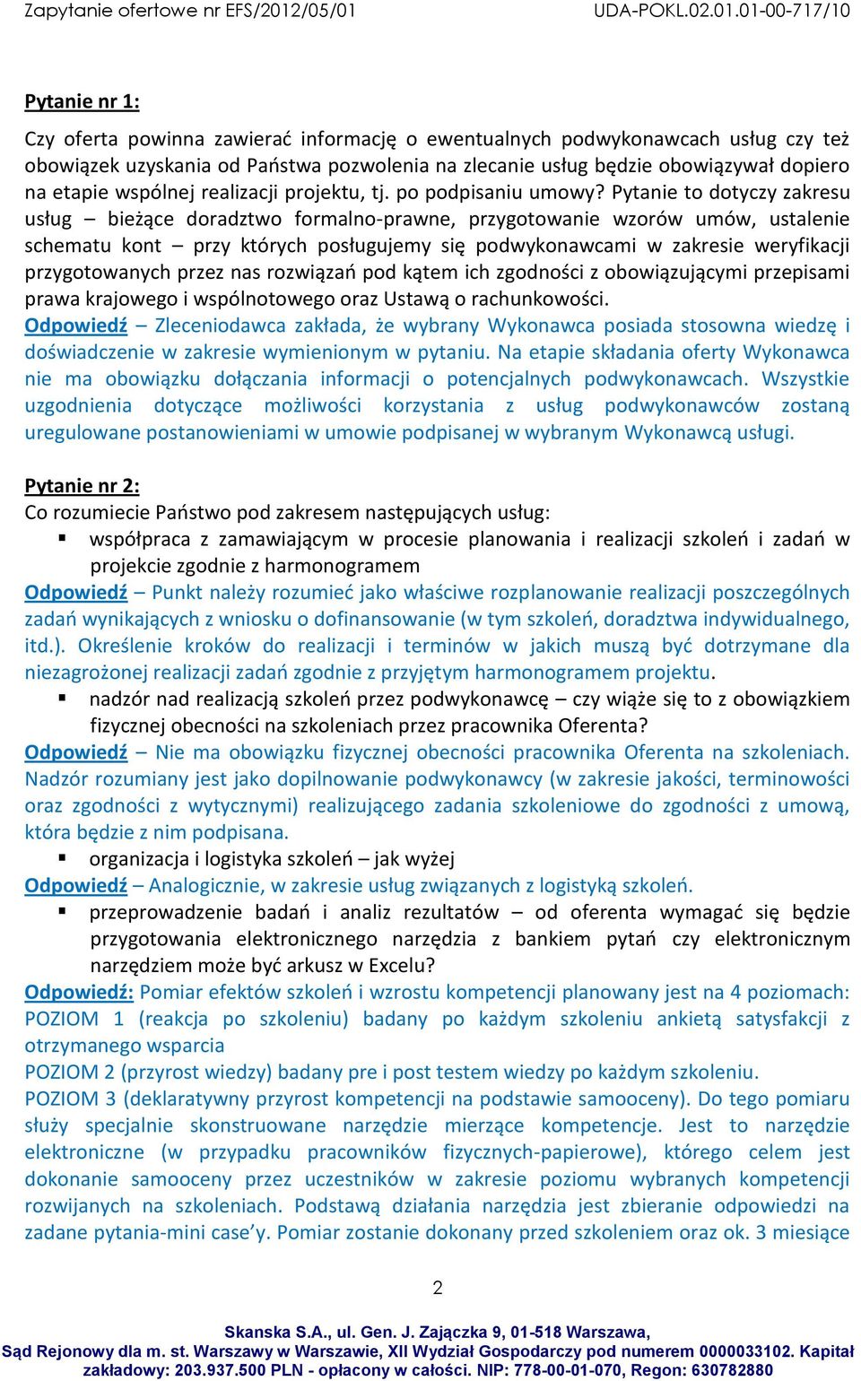 Pytanie to dotyczy zakresu usług bieżące doradztwo formalno-prawne, przygotowanie wzorów umów, ustalenie schematu kont przy których posługujemy się podwykonawcami w zakresie weryfikacji