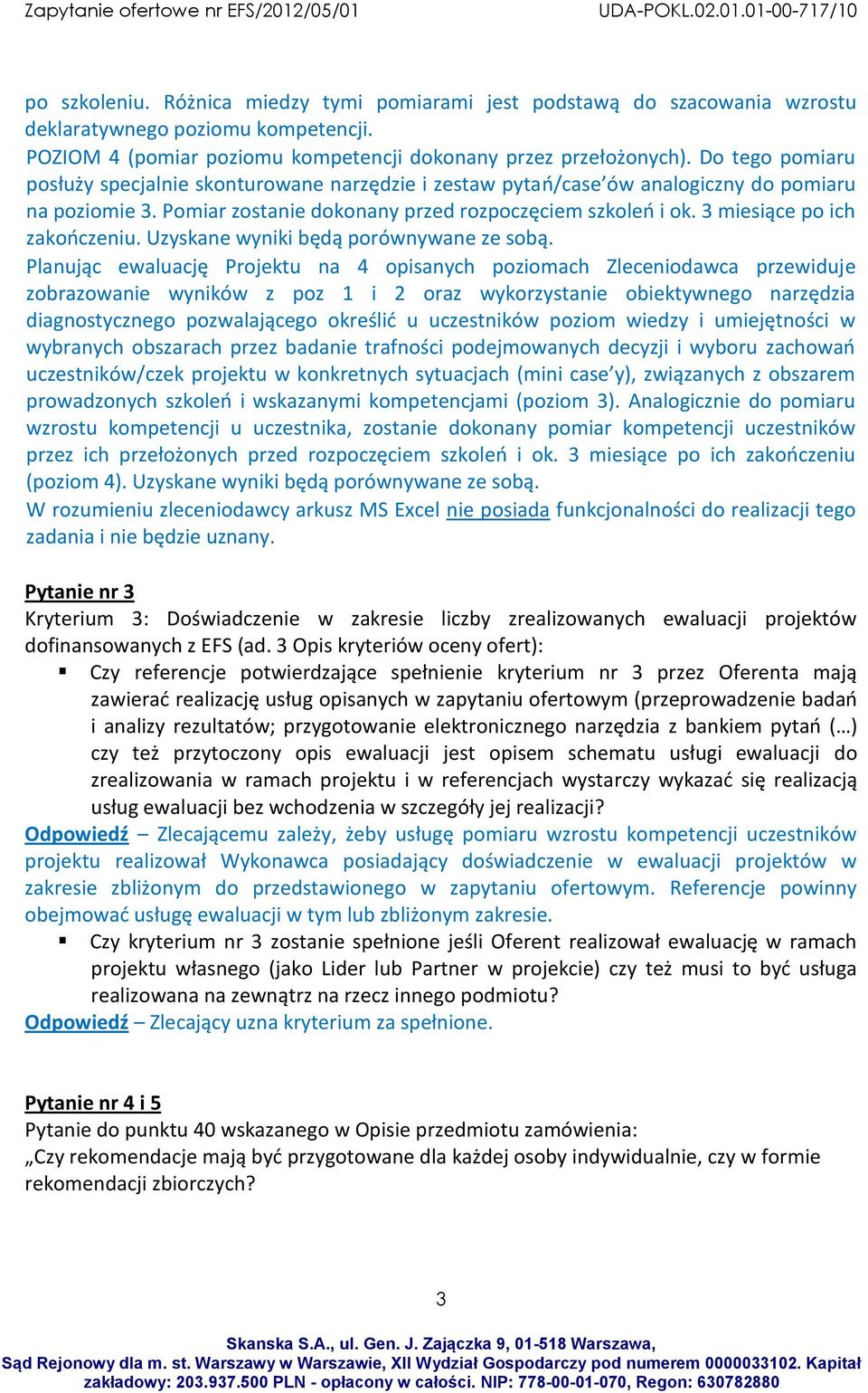 3 miesiące po ich zakończeniu. Uzyskane wyniki będą porównywane ze sobą.