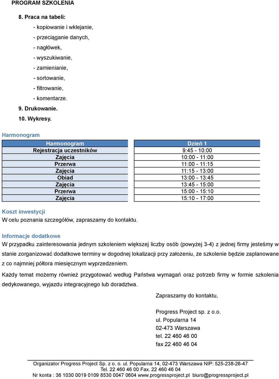 15:10-17:00 Koszt inwestycji W celu poznania szczegółów, zapraszamy do kontaktu.