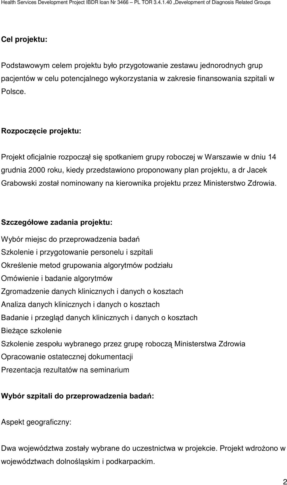 " $ % Szkolenie i przygotowanie personelu i szpitali &' $ Omówienie i badanie algorytmów Zgromadzenie danych klinicznych