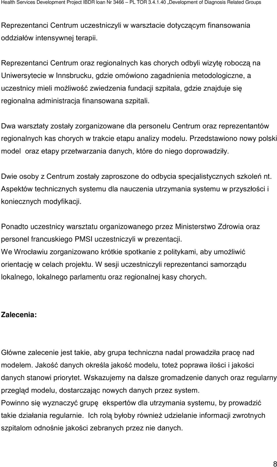 Ponadto uczestnicy warsztatu organizowanego przez Ministerstwo Zdrowia oraz personel francuskiego PMSI uczestniczyli w prezentacji.