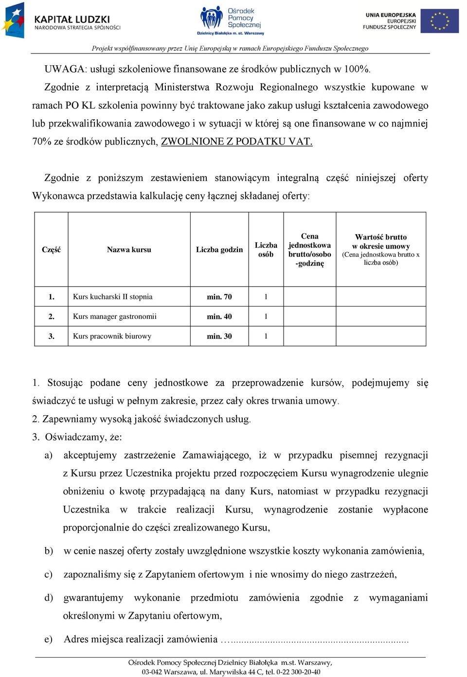 i w sytuacji w której są one finansowane w co najmniej 70% ze środków publicznych, ZWOLNIONE Z PODATKU VAT.