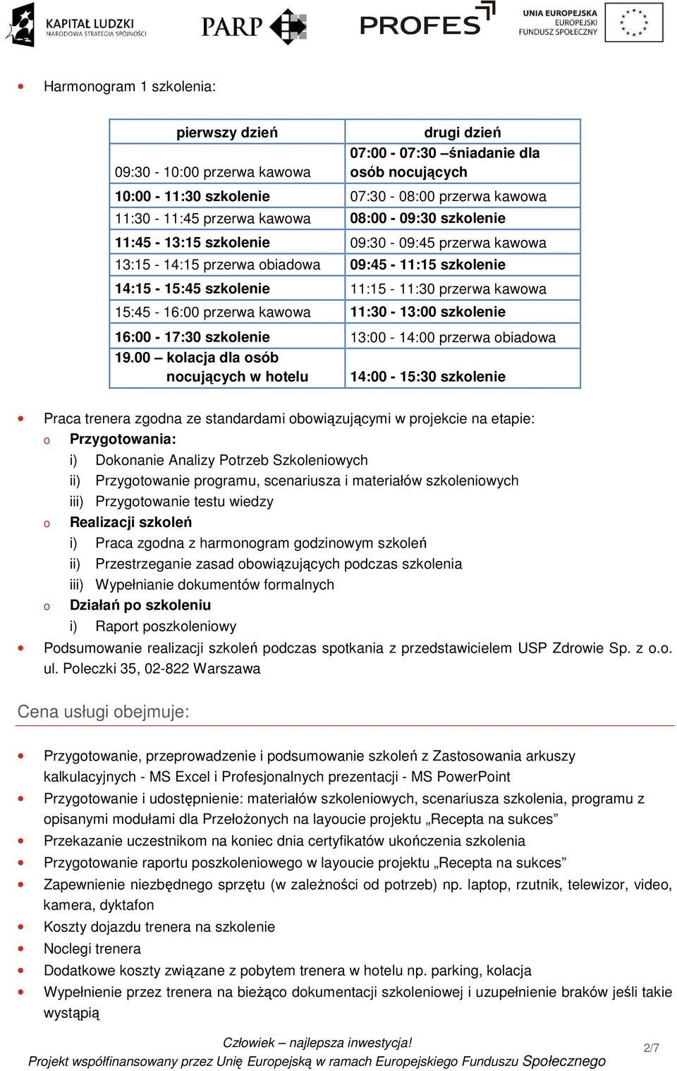 11:30-13:00 szkolenie 16:00-17:30 szkolenie 13:00-14:00 przerwa obiadowa 19.