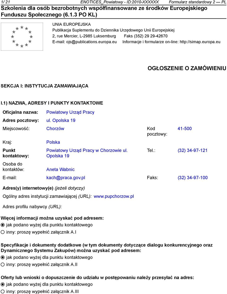 1) NAZWA, ADRESY I PUNKTY KONTAKTOWE Oficjalna nazwa: Powiatowy Urząd Pracy Adres pocztowy: ul.
