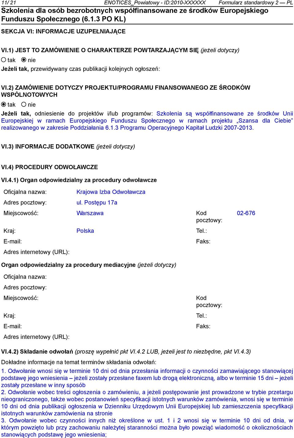 2) ZAMÓWIENIE DOTYCZY PROJEKTU/PROGRAMU FINANSOWANEGO ZE ŚRODKÓW WSPÓLNOTOWYCH Jeżeli, odsie do projektów i/lub programów: Szkolenia są współfinansowane ze środków Unii Europejskiej w ramach