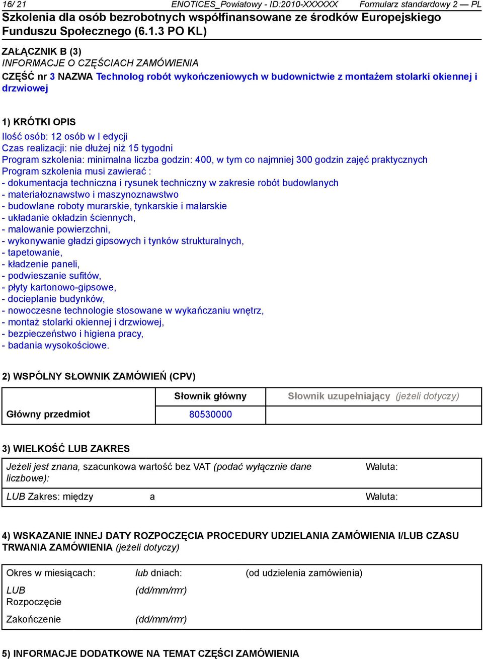 praktycznych Program szkolenia musi zawierać : - dokumentacja techniczna i rysunek techniczny w zakresie robót budowlanych - materiałoznawstwo i maszynoznawstwo - budowlane roboty murarskie,