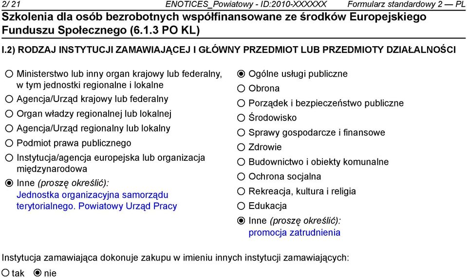 federalny Organ władzy regionalnej lub lokalnej Agencja/Urząd regionalny lub lokalny Podmiot prawa publicznego Instytucja/agencja europejska lub organizacja międzynarodowa Inne (proszę określić):
