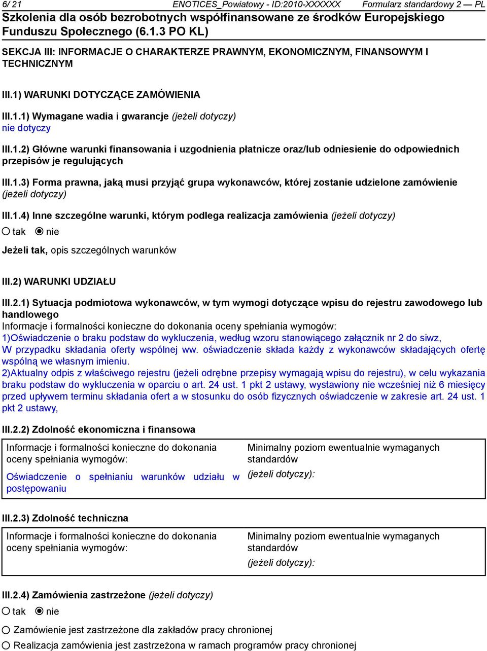 1.4) Inne szczególne warunki, którym podlega realizacja zamówienia (jeżeli dotyczy) Jeżeli, opis szczególnych warunków III.2)