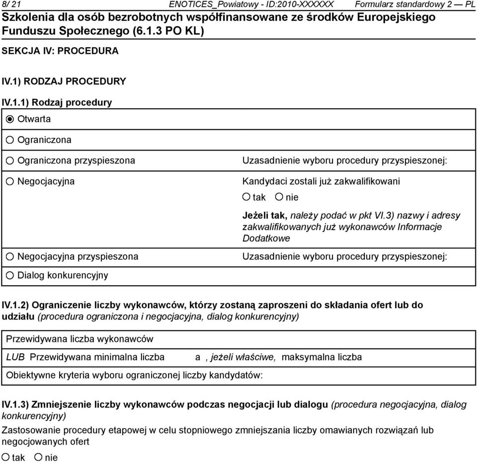 2) Ogranicze liczby wykonawców, którzy zostaną zaproszeni do składania ofert lub do udziału (procedura ograniczona i negocjacyjna, dialog konkurencyjny) Przewidywana liczba wykonawców LUB