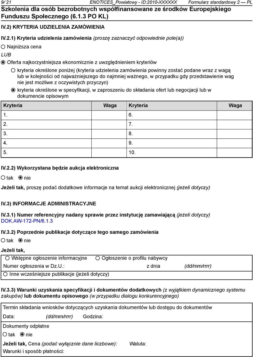 przypadku gdy przedstawie wag jest możliwe z oczywistych przyczyn) kryteria określone w specyfikacji, w zaproszeniu do składania ofert lub negocjacji lub w dokumencie opisowym Kryteria Waga Kryteria