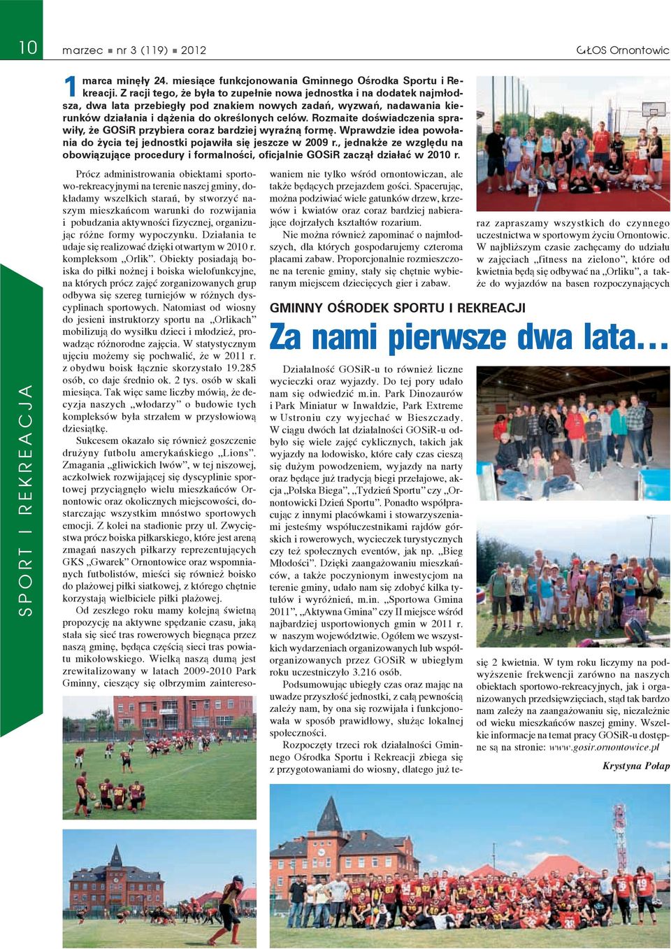 działania i dążenia do określonych celów. Rozmaite doświadczenia sprawiły, że GOSiR przybiera coraz bardziej wyraźną formę.
