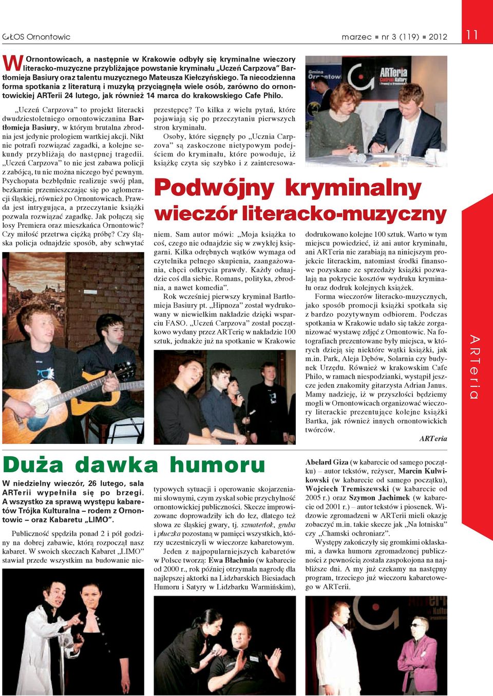 Ta niecodzienna forma spotkania z literaturą i muzyką przyciągnęła wiele osób, zarówno do ornontowickiej ARTerii 24 lutego, jak również 14 marca do