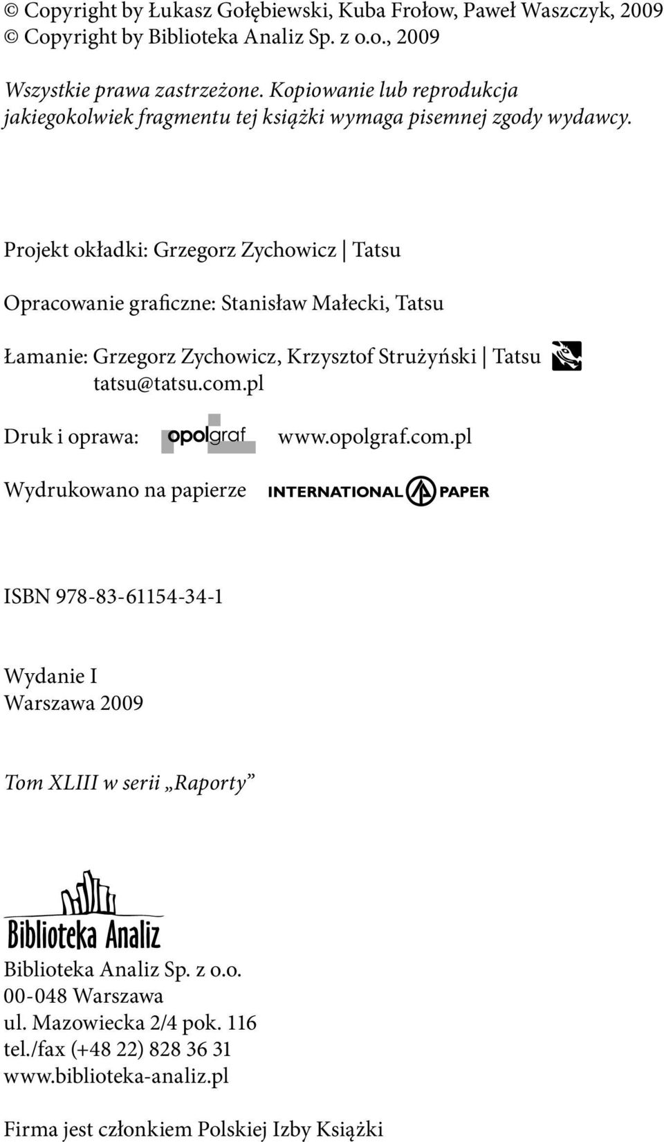 Projekt okładki: Grzegorz Zychowicz Tatsu Opracowanie graiczne: Stanisław Małecki, Tatsu Łamanie: Grzegorz Zychowicz, Krzysztof Strużyński Tatsu tatsu@tatsu.com.