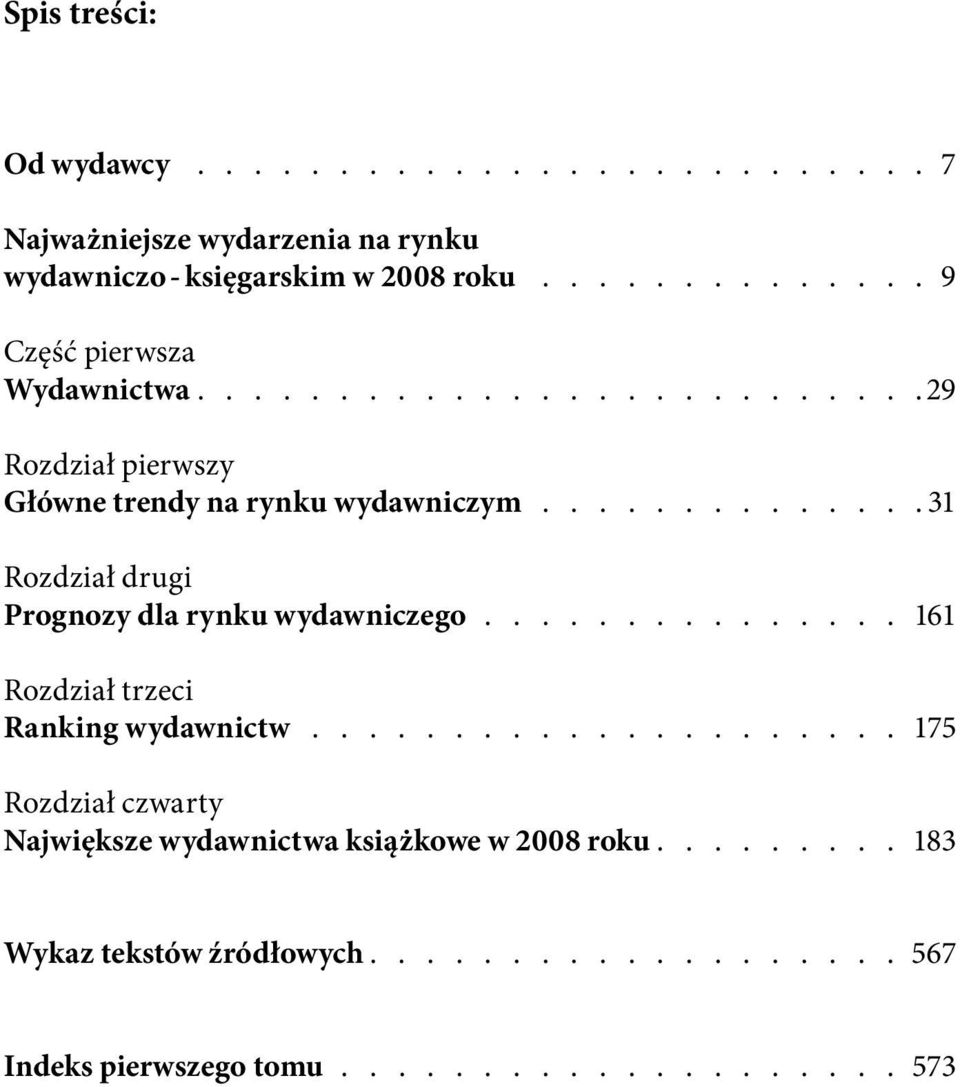 ............. 31 Rozdział drugi Prognozy dla rynku wydawniczego............... 161 Rozdział trzeci Ranking wydawnictw.