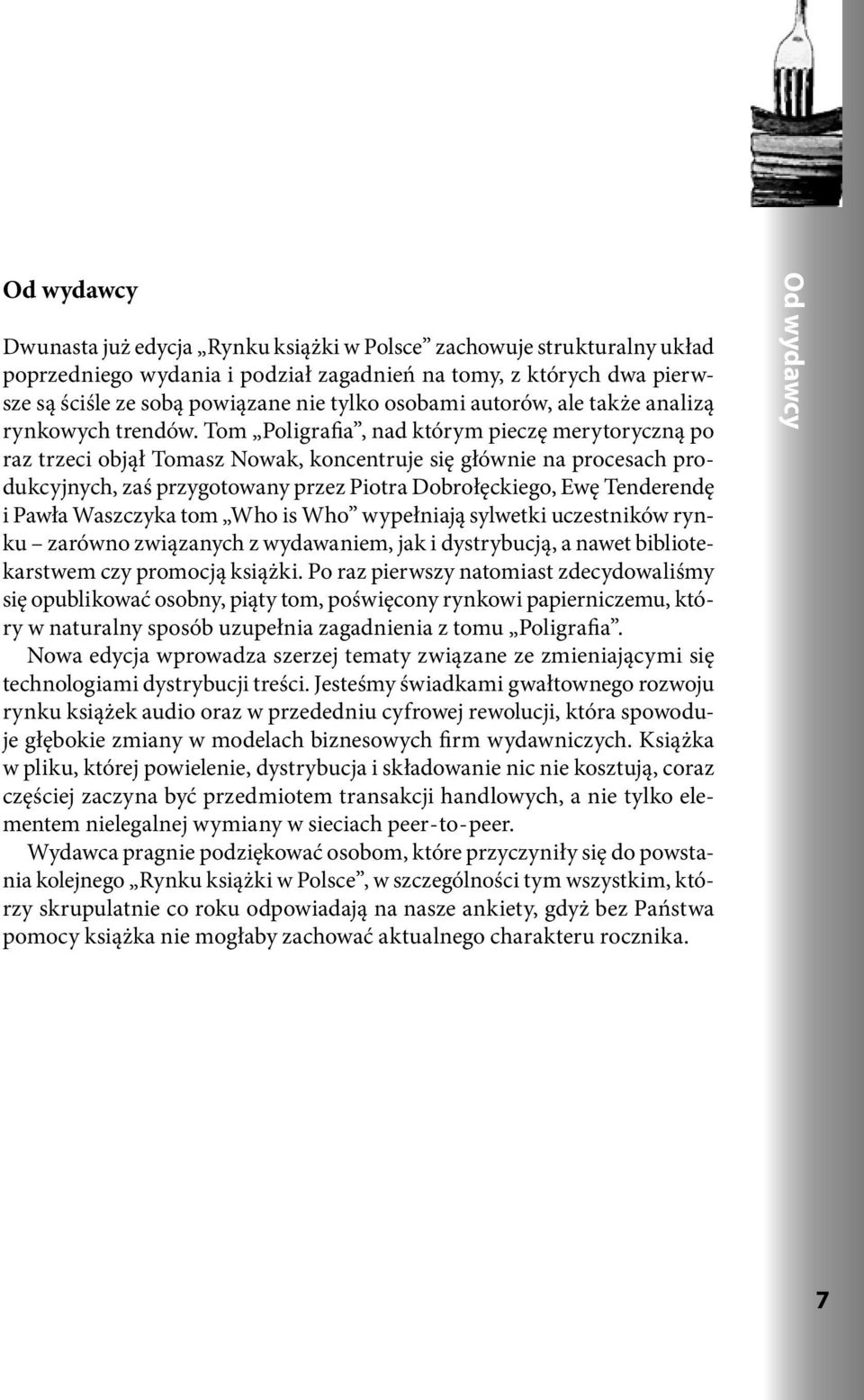 Tom Poligraia, nad którym pieczę merytoryczną po raz trzeci objął Tomasz Nowak, koncentruje się głównie na procesach produkcyjnych, zaś przygotowany przez Piotra Dobrołęckiego, Ewę Tenderendę i Pawła