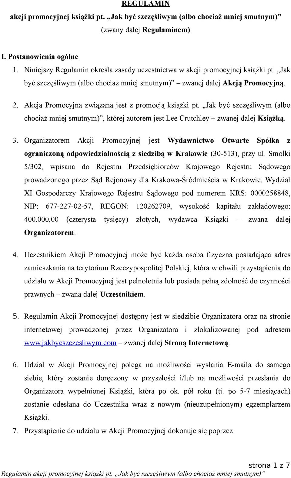 Akcja Promocyjna związana jest z promocją książki pt. Jak być szczęśliwym (albo chociaż mniej smutnym), której autorem jest Lee Crutchley zwanej dalej Książką. 3.