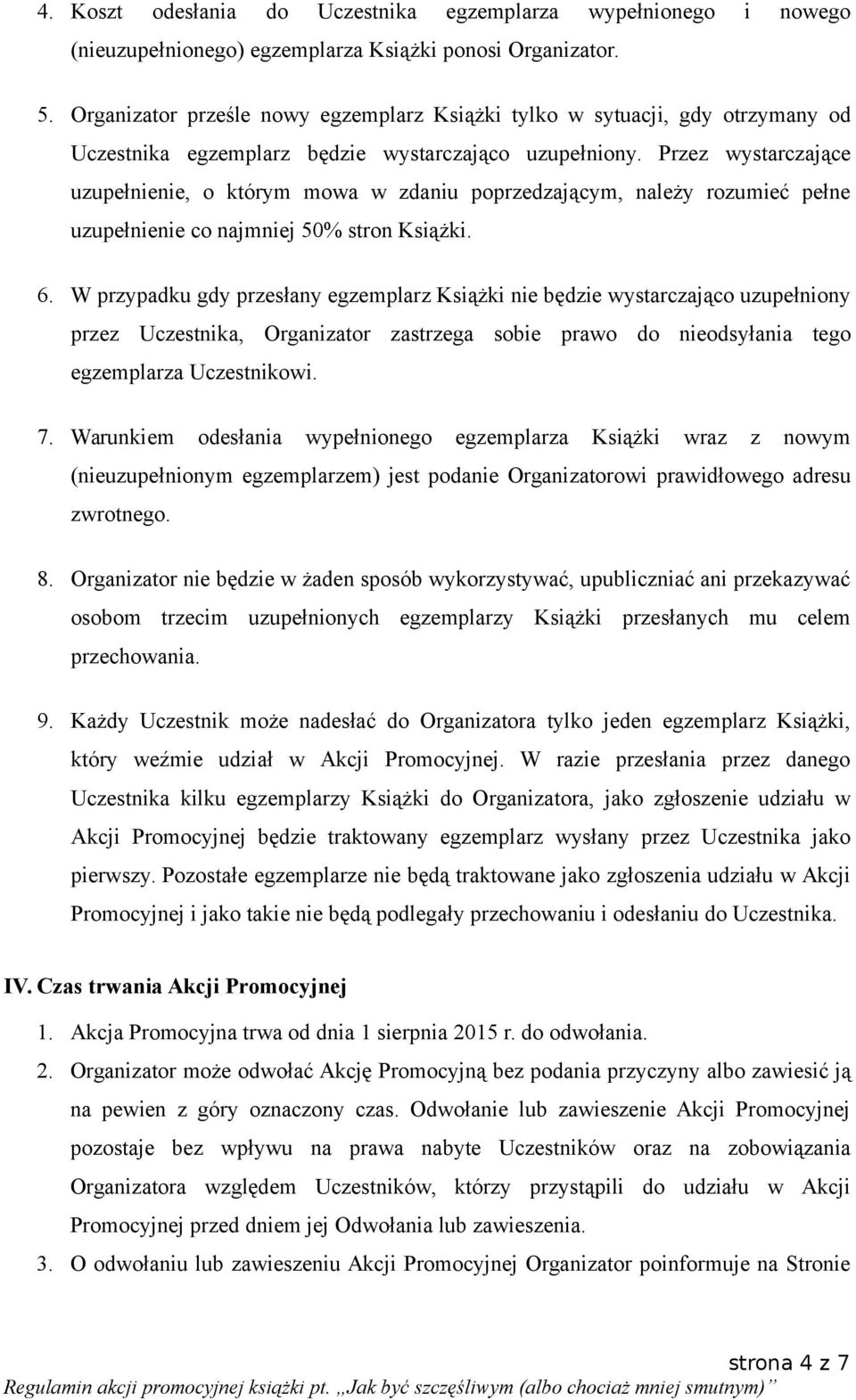 Przez wystarczające uzupełnienie, o którym mowa w zdaniu poprzedzającym, należy rozumieć pełne uzupełnienie co najmniej 50% stron Książki. 6.