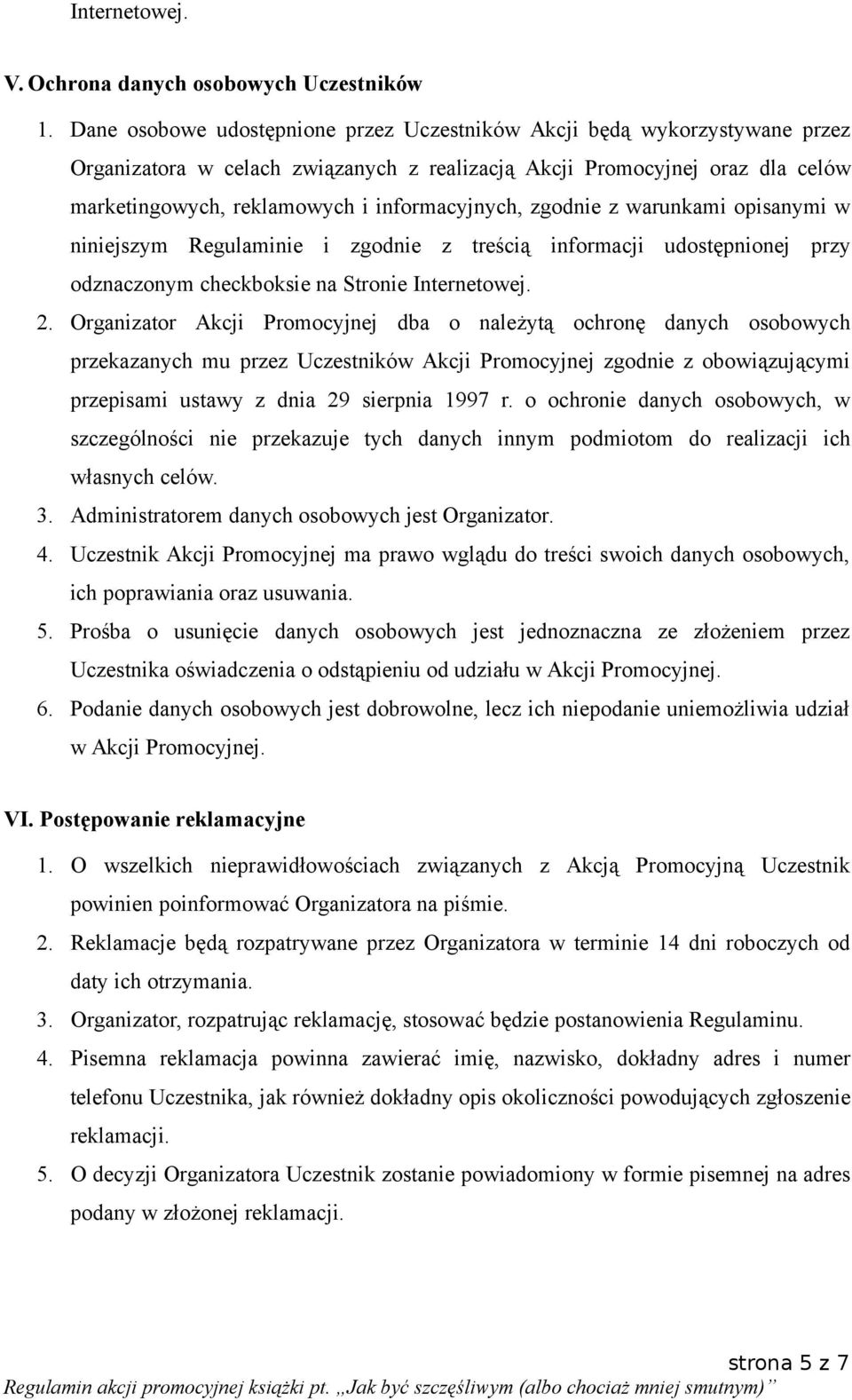 informacyjnych, zgodnie z warunkami opisanymi w niniejszym Regulaminie i zgodnie z treścią informacji udostępnionej przy odznaczonym checkboksie na Stronie Internetowej. 2.