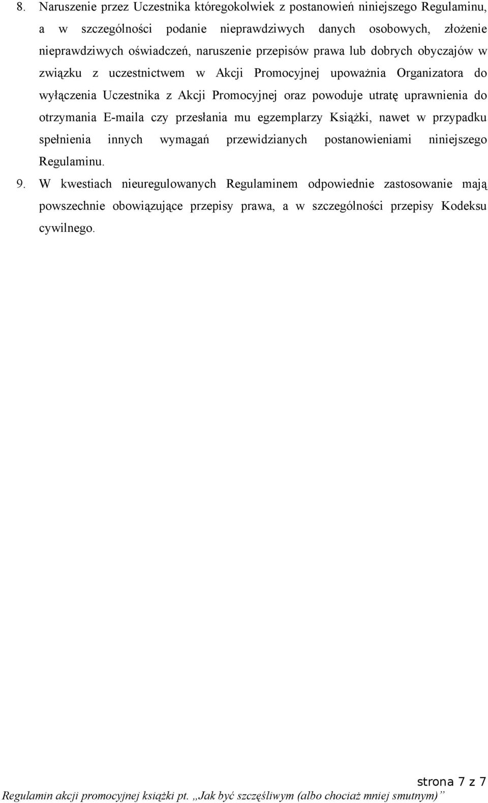 oraz powoduje utratę uprawnienia do otrzymania E-maila czy przesłania mu egzemplarzy Książki, nawet w przypadku spełnienia innych wymagań przewidzianych postanowieniami