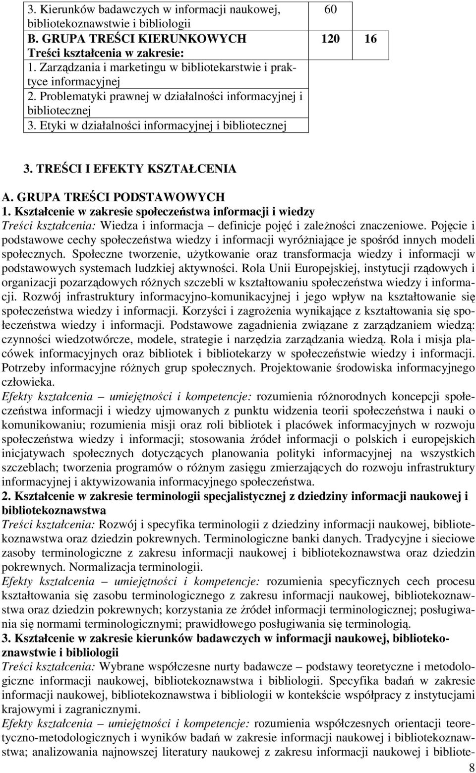 Etyki w działalnoci informacyjnej i bibliotecznej 60 120 16 3. TRECI I EFEKTY KSZTAŁCENIA A. GRUPA TRECI PODSTAWOWYCH 1.