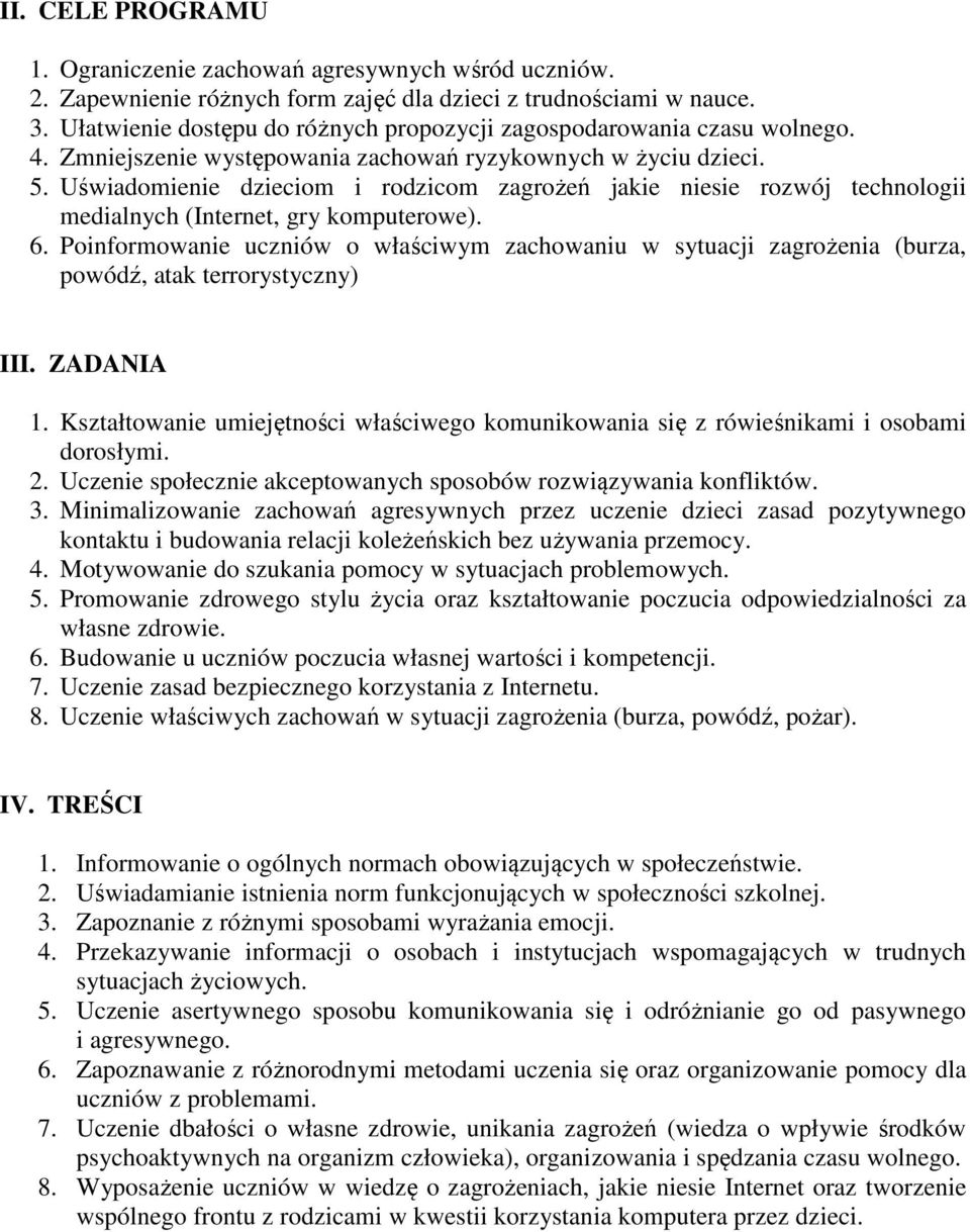 Uświadomienie dzieciom i rodzicom zagrożeń jakie niesie rozwój technologii medialnych (Internet, gry komputerowe). 6.