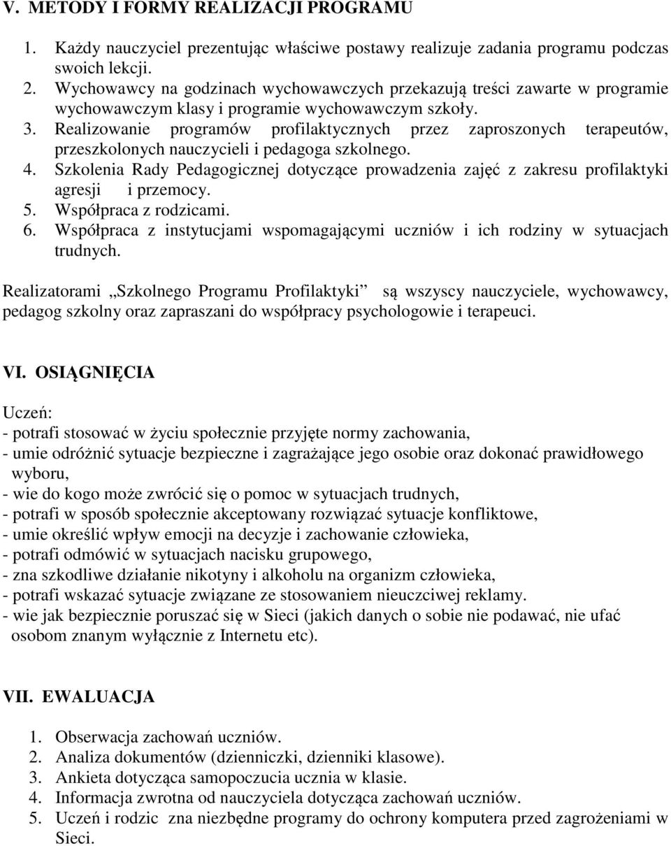 Realizowanie programów profilaktycznych przez zaproszonych terapeutów, przeszkolonych nauczycieli i pedagoga szkolnego. 4.