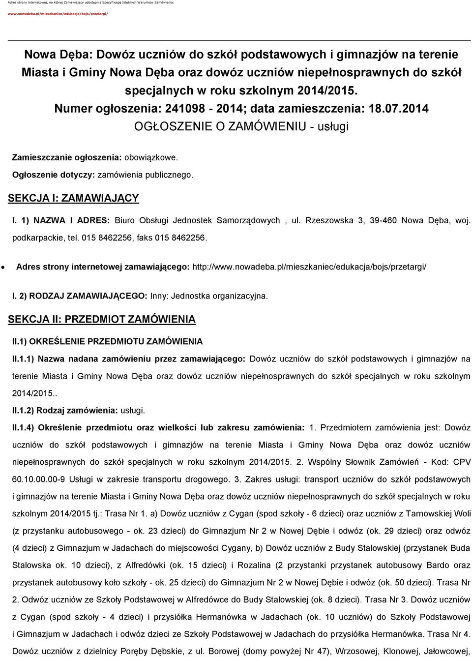 2014/2015. Numer głszenia: 241098-2014; data zamieszczenia: 18.07.2014 OGŁOSZENIE O ZAMÓWIENIU - usługi Zamieszczanie głszenia: bwiązkwe. Ogłszenie dtyczy: zamówienia publiczneg.