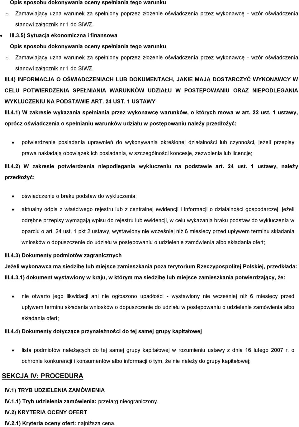 24 UST. 1 USTAWY III.4.1) W zakresie wykazania spełniania przez wyknawcę warunków, których mwa w art. 22 ust.