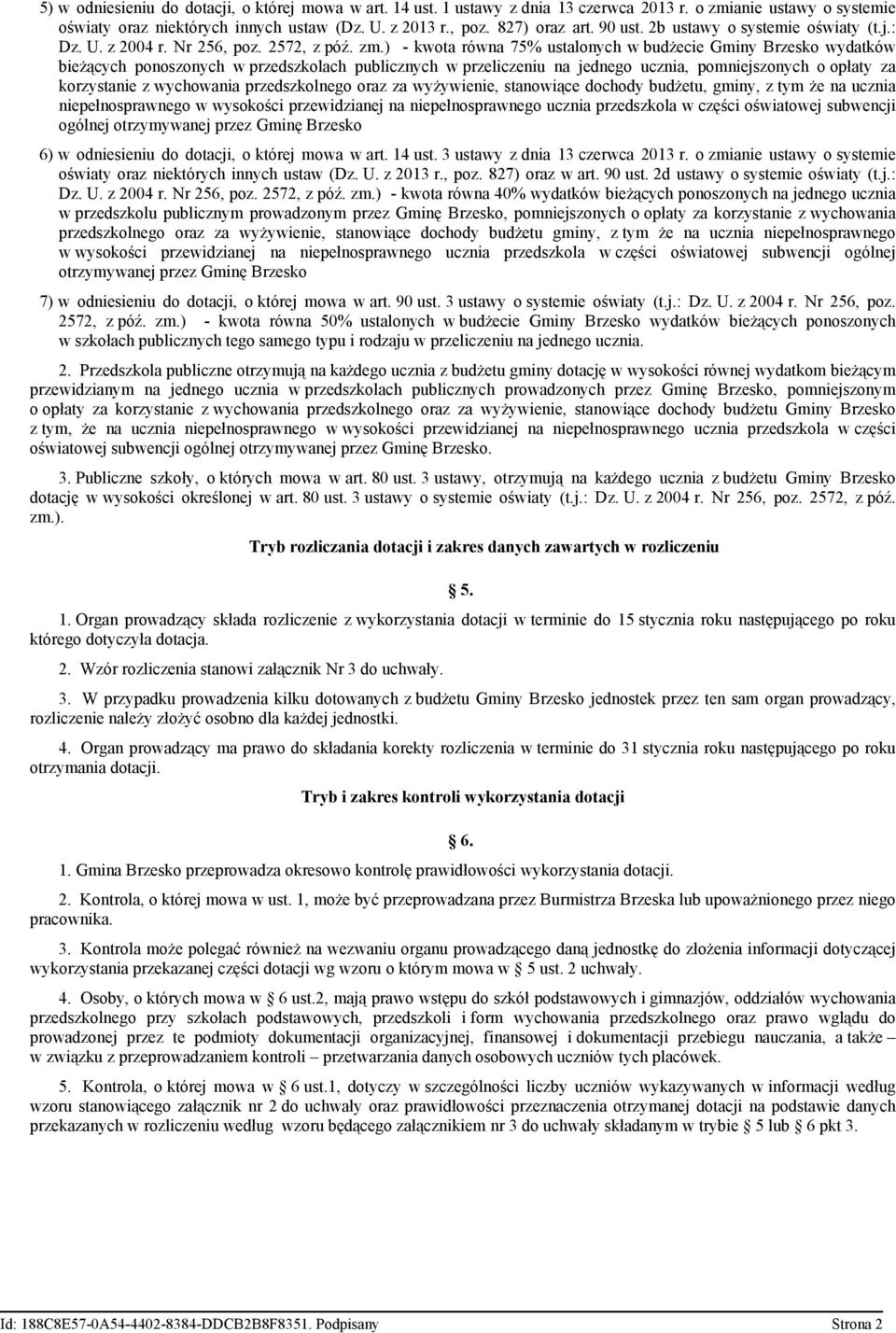 ) - kwota równa 75% ustalonych w budżecie Gminy Brzesko wydatków bieżących ponoszonych w przedszkolach publicznych w przeliczeniu na jednego ucznia, pomniejszonych o opłaty za korzystanie z