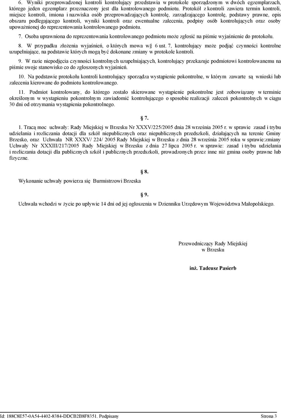 wyniki kontroli oraz ewentualne zalecenia, podpisy osób kontrolujących oraz osoby upoważnionej do reprezentowania kontrolowanego podmiotu. 7.