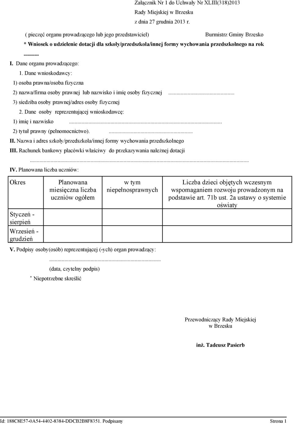 .. 3) siedziba osoby prawnej/adres osoby fizycznej 2. Dane osoby reprezentującej wnioskodawcę: 1) imię i nazwisko... 2) tytuł prawny (pełnomocnictwo).... II.