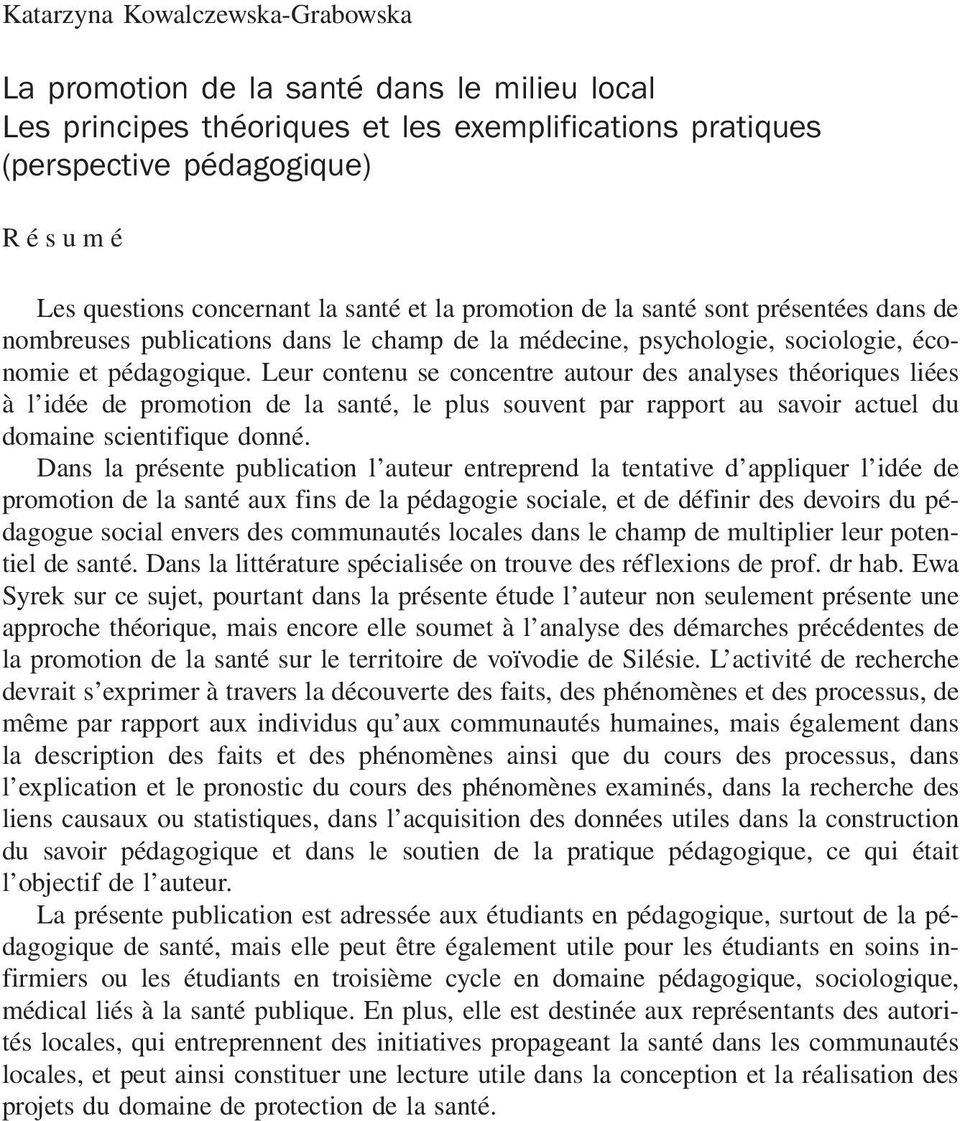 Leur contenu se concentre autour des analyses théoriques liées à l idée de promotion de la santé, le plus souvent par rapport au savoir actuel du domaine scientifique donné.