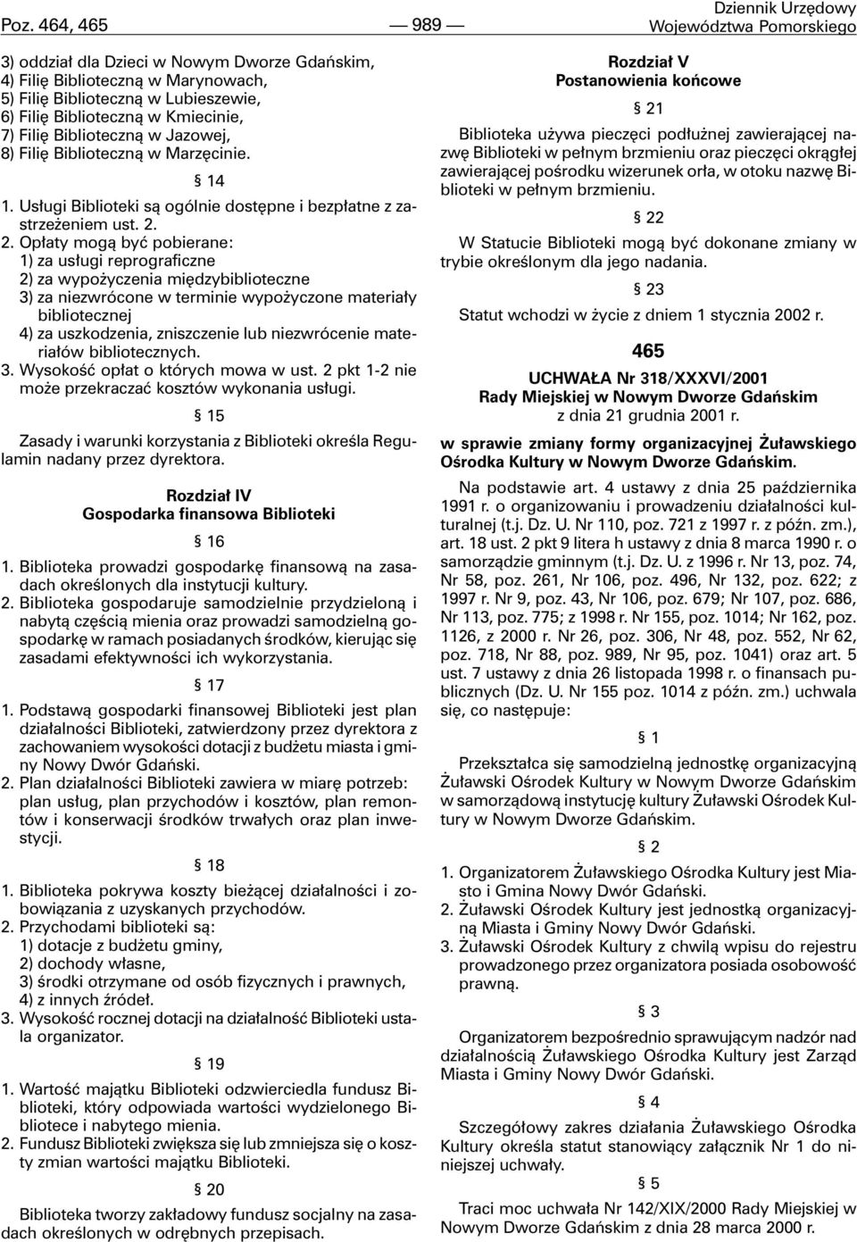 2. Op³aty mog¹ byæ pobierane: 1) za us³ugi reprograficzne 2) za wypo yczenia miêdzybiblioteczne 3) za niezwrócone w terminie wypo yczone materia³y bibliotecznej 4) za uszkodzenia, zniszczenie lub