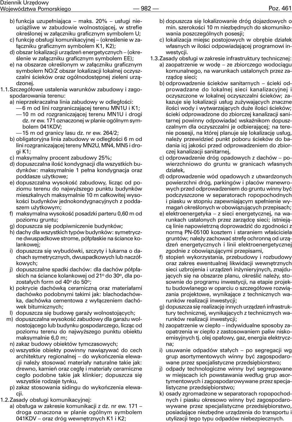 d) obszar lokalizacji urz¹dzeñ energetycznych (okreœlenie w za³¹czniku graficznym symbolem EE); e) na obszarze okreœlonym w za³¹czniku graficznym symbolem NO/Z obszar lokalizacji lokalnej