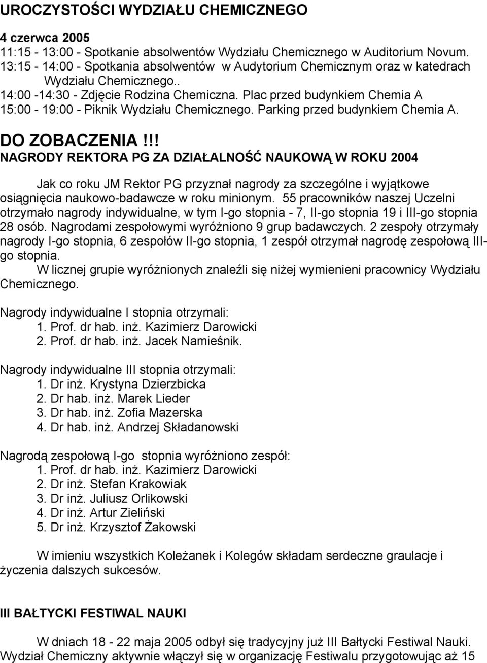 Plac przed budynkiem Chemia A 15:00-19:00 - Piknik Wydziału Chemicznego. Parking przed budynkiem Chemia A. DO ZOBACZENIA!