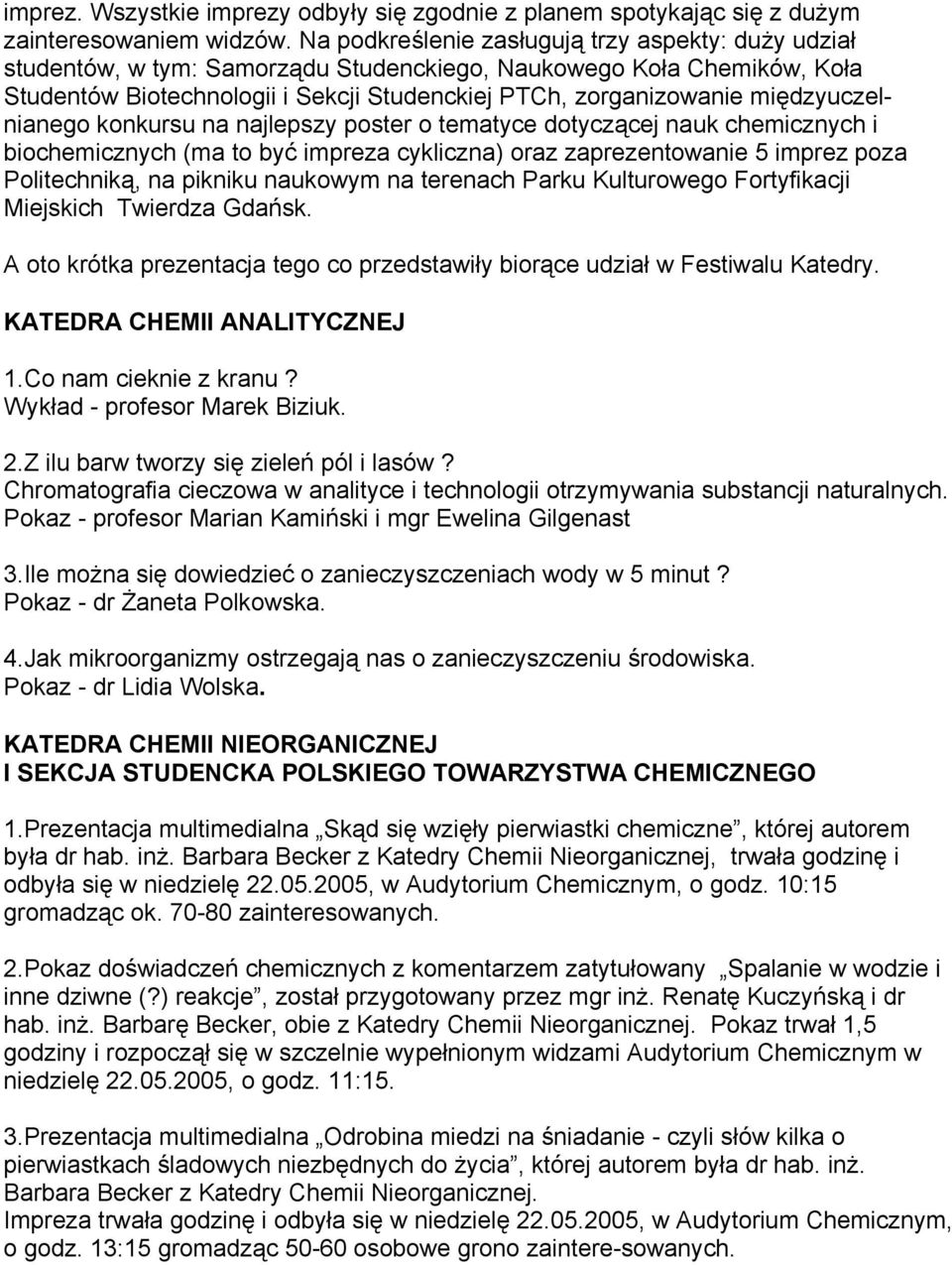 międzyuczelnianego konkursu na najlepszy poster o tematyce dotyczącej nauk chemicznych i biochemicznych (ma to być impreza cykliczna) oraz zaprezentowanie 5 imprez poza Politechniką, na pikniku