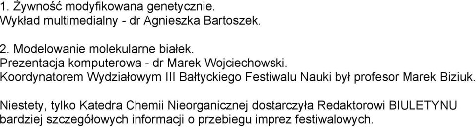 Koordynatorem Wydziałowym III Bałtyckiego Festiwalu Nauki był profesor Marek Biziuk.