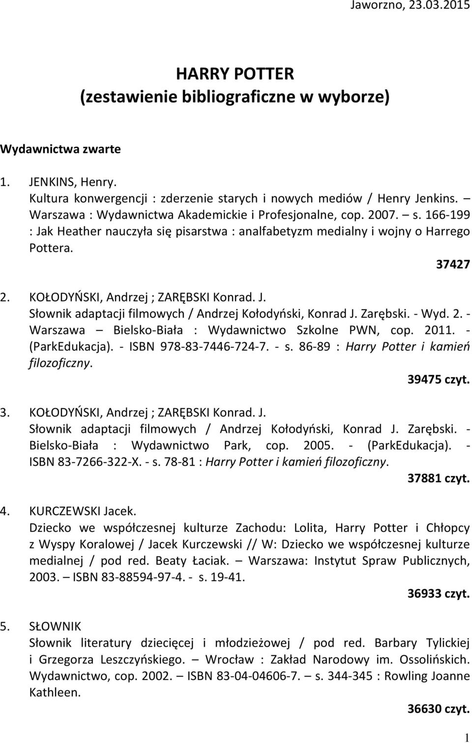 KOŁODYŃSKI, Andrzej ; ZARĘBSKI Konrad. J. Słownik adaptacji filmowych / Andrzej Kołodyński, Konrad J. Zarębski. - Wyd. 2. - Warszawa Bielsko-Biała : Wydawnictwo Szkolne PWN, cop. 2011.