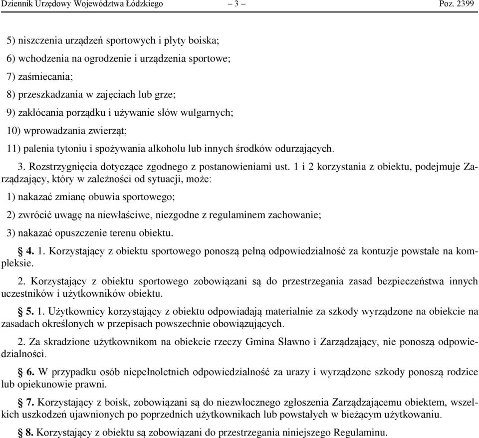 słów wulgarnych; 10) wprowadzania zwierząt; 11) palenia tytoniu i spożywania alkoholu lub innych środków odurzających. 3. Rozstrzygnięcia dotyczące zgodnego z postanowieniami ust.