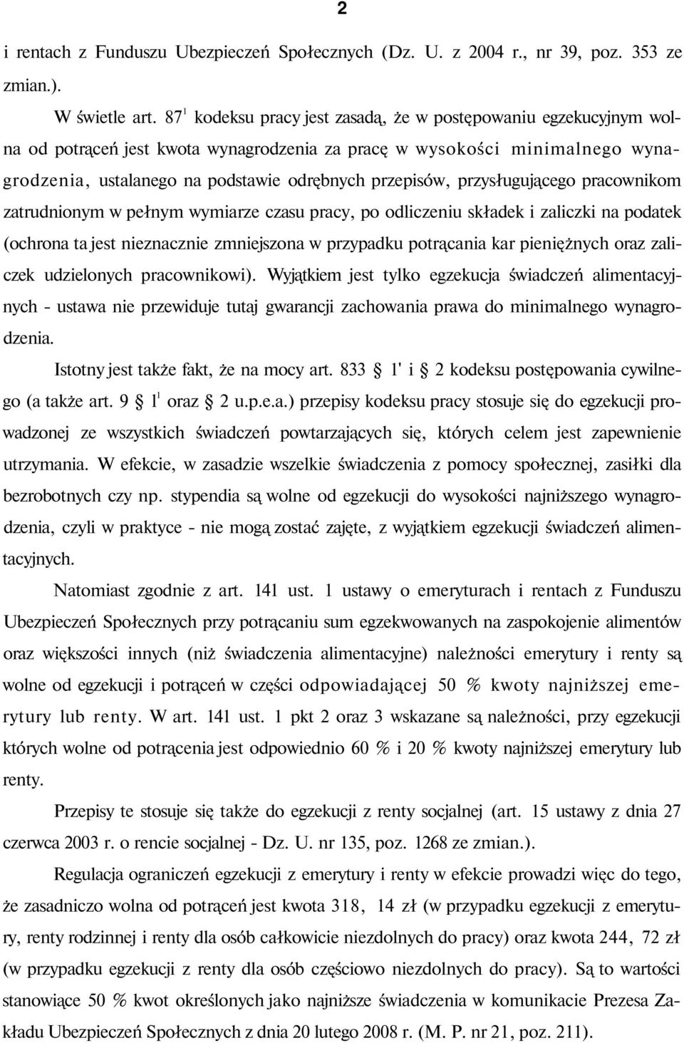 przysługującego pracownikom zatrudnionym w pełnym wymiarze czasu pracy, po odliczeniu składek i zaliczki na podatek (ochrona ta jest nieznacznie zmniejszona w przypadku potrącania kar pieniężnych