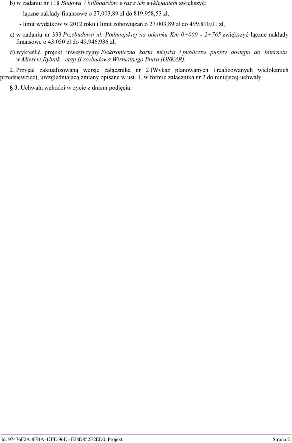 936 zł, d) wykreślić projekt inwestycyjny Elektroniczna karta miejska i publiczne punkty dostępu do Internetu w Mieście Rybnik - etap II rozbudowa Wirtualnego Biura (OSKAR). 2.