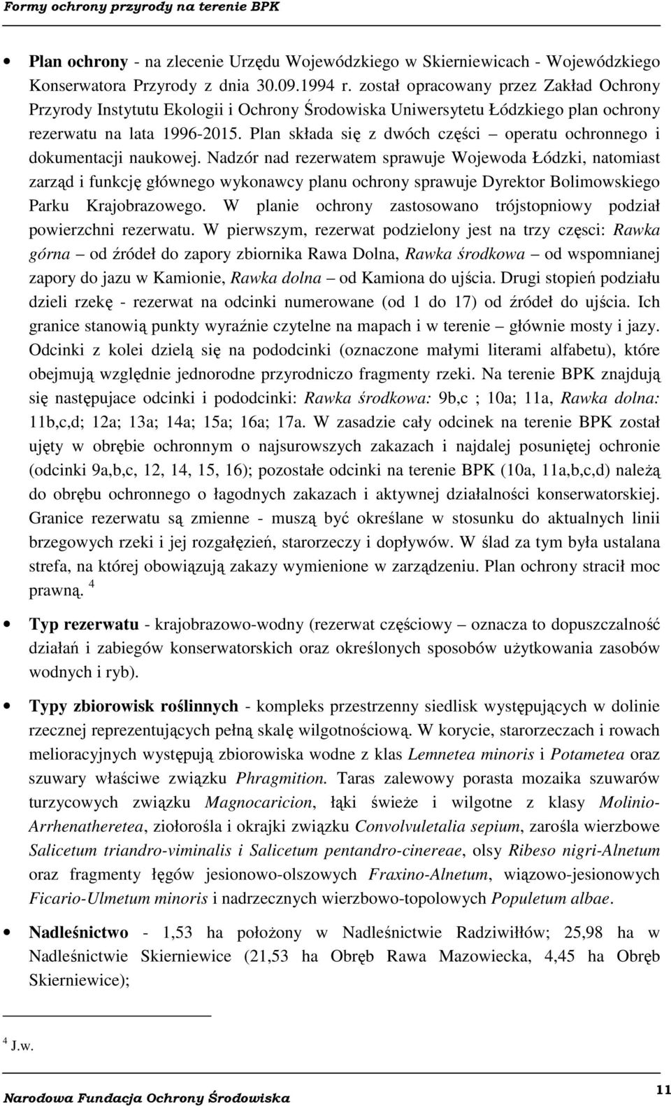 Plan składa się z dwóch części operatu ochronnego i dokumentacji naukowej.