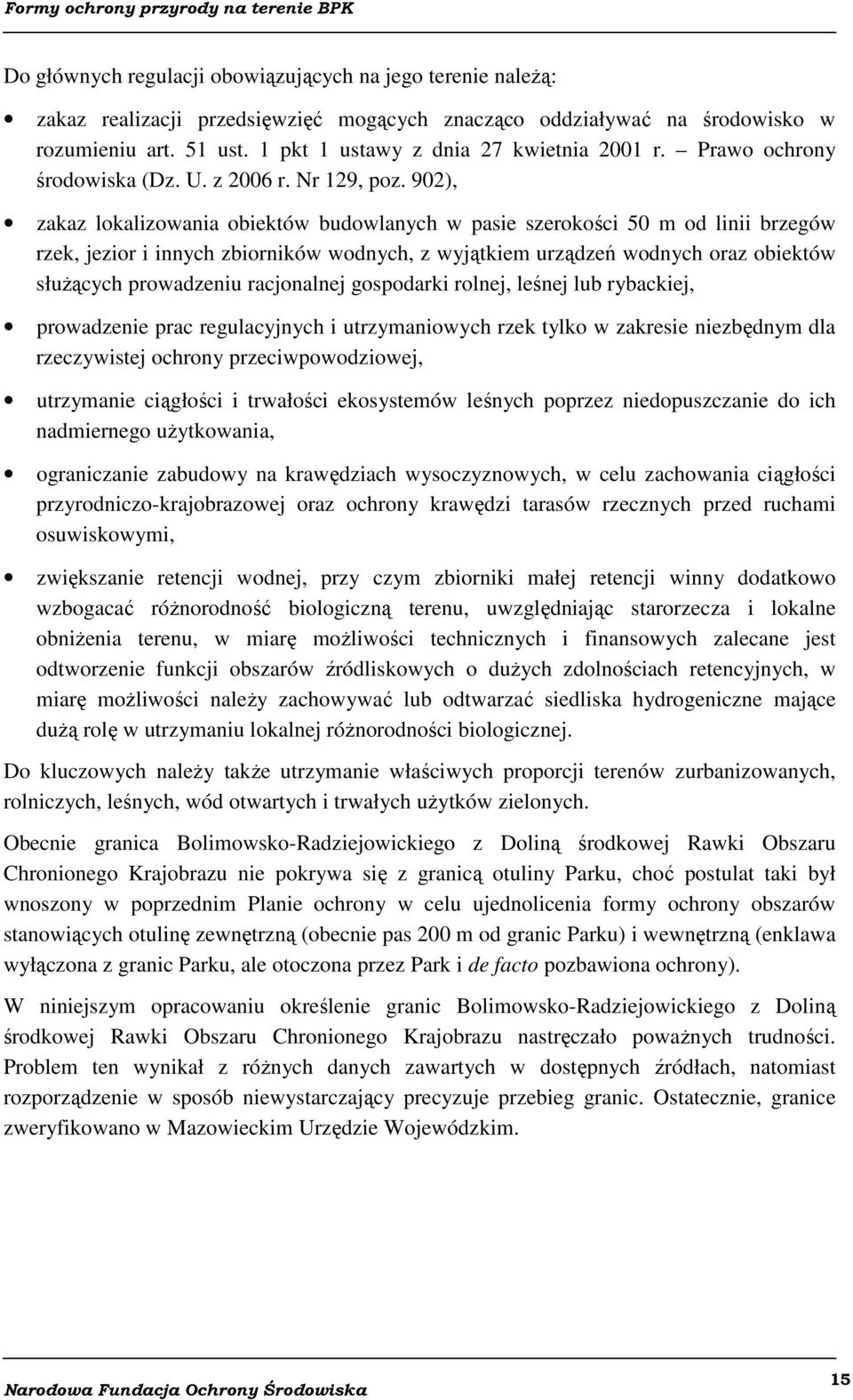 902), zakaz lokalizowania obiektów budowlanych w pasie szerokości 50 m od linii brzegów rzek, jezior i innych zbiorników wodnych, z wyjątkiem urządzeń wodnych oraz obiektów służących prowadzeniu