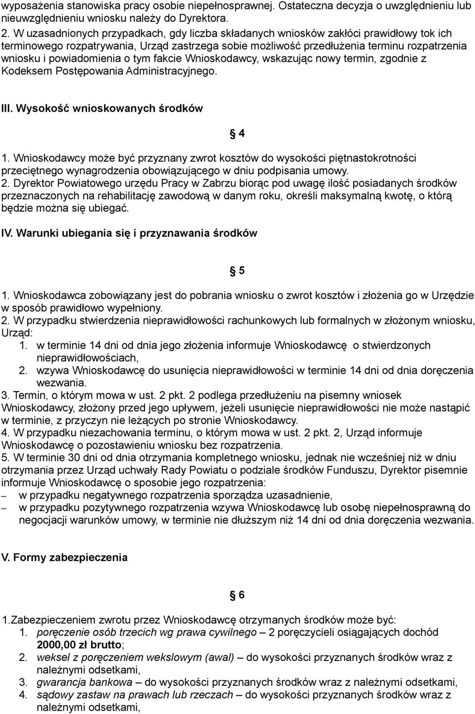 powiadomienia o tym fakcie Wnioskodawcy, wskazując nowy termin, zgodnie z Kodeksem Postępowania Administracyjnego. III. Wysokość wnioskowanych środków 1.